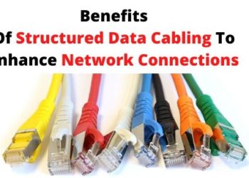 Benefits Of Structured Data Cabling To Enhance Network Connections