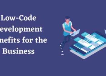 Low-Code Development Benefits for the Business