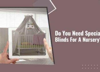 Do You Need Special Blinds For A Nursery