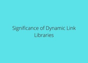 Significance of Dynamic Link Libraries