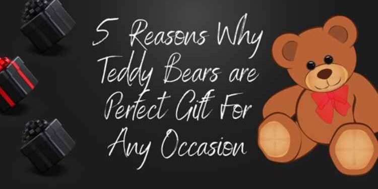 5 Reasons Why Teddy Bears Are Perfect Gift for Any Occasion