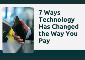 7 Ways Technology Has Changed the Way You Pay