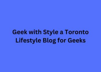 Geek with Style a Toronto Lifestyle Blog for Geeks
