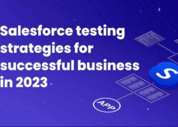 Salesforce testing strategies for successful business in 2023