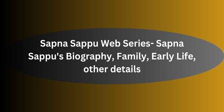 Sapna Sappu Web Series