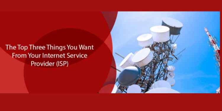 The Top Three Things You Want From Your Internet Service Provider