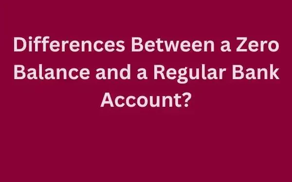 Differences Between a Zero Balance and a Regular Bank Account