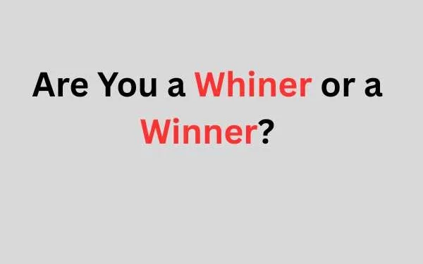 Are You a Whiner or a Winner