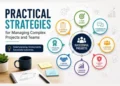 Practical Strategies for Managing Complex Projects and Teams